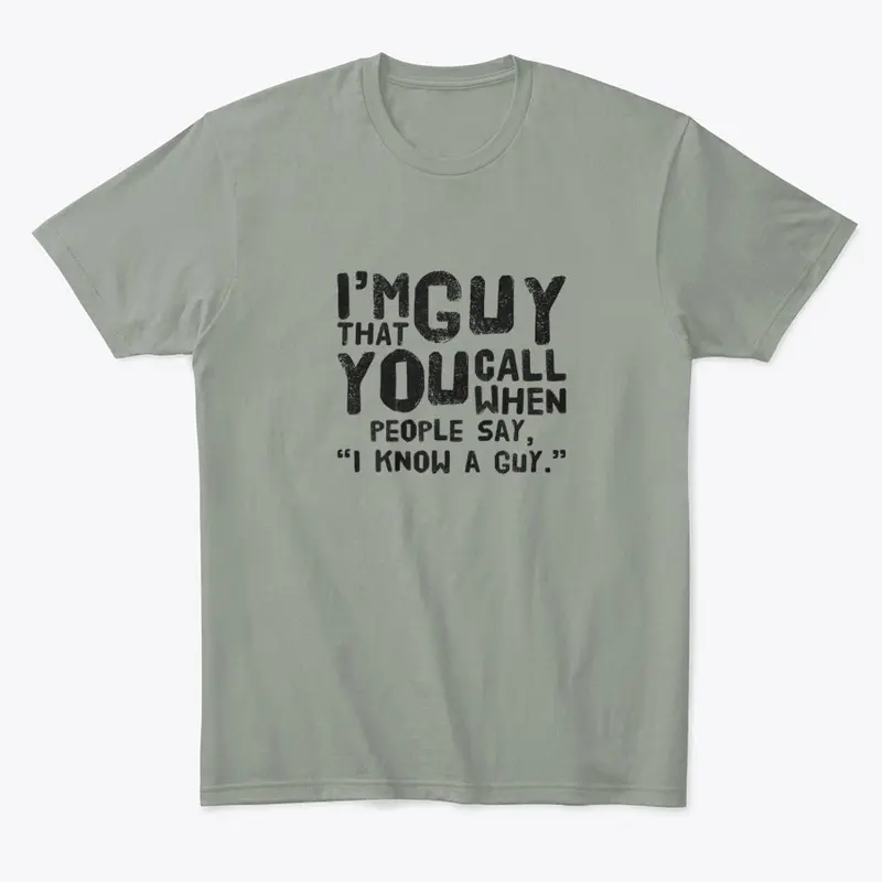 I Know a Guy T-shirt